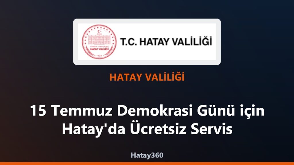 15 Temmuz Demokrasi Günü için Hatay’da Ücretsiz Servis