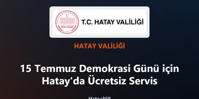 Hatay 15 Temmuz ücretsiz servis