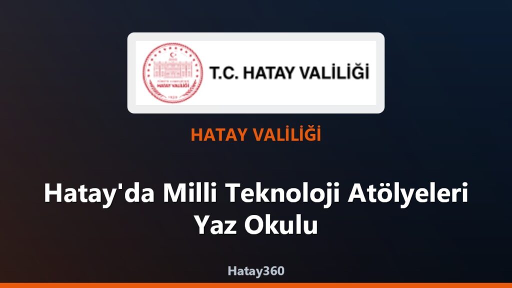 Hatay’da Milli Teknoloji Atölyeleri Yaz Okulu