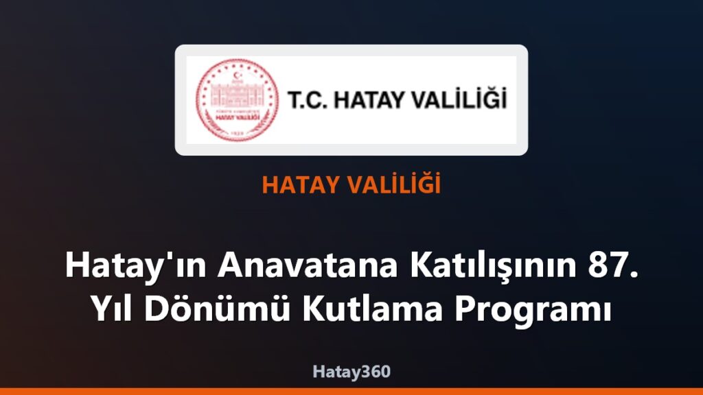 Hatay’ın Anavatana Katılışının 87. Yıl Dönümü Kutlama Programı