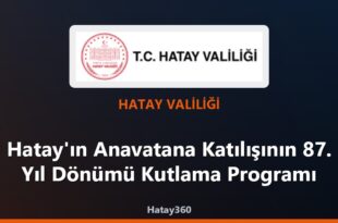 Hatay’ın Anavatana Katılışının 87. Yıl Dönümü Kutlama Programı