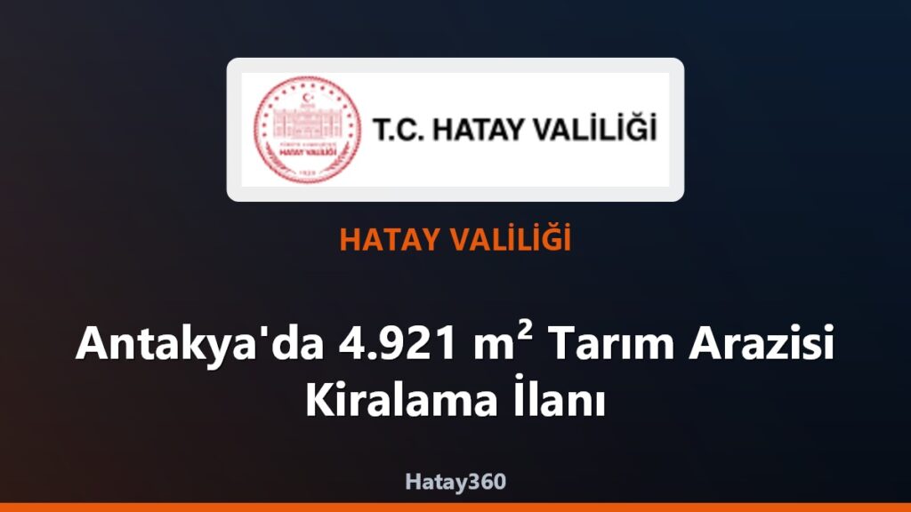 Antakya’da 4.921 m² Tarım Arazisi Kiralama İlanı