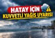 Hatay’da beklenen kuvvetli yağış ve sel uyarısı
