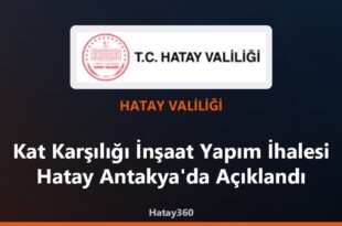 Kat Karşılığı İnşaat Yapım İhalesi Hatay Antakya’da Açıklandı