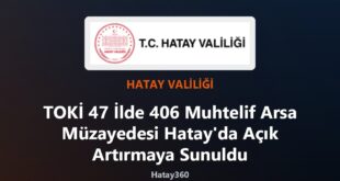 TOKİ 47 İlde 406 Muhtelif Arsa Müzayedesi Hatay’da Açık Artırmaya Sunuldu