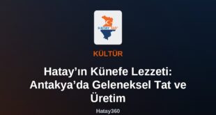 Hatay’ın Künefe Lezzeti: Antakya’da Geleneksel Tat ve Üretim
