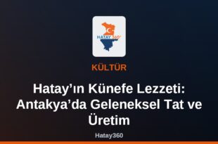 Hatay’ın Künefe Lezzeti: Antakya’da Geleneksel Tat ve Üretim