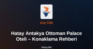 Hatay Antakya Ottoman Palace Oteli – Konaklama Rehberi