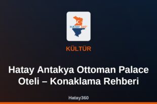 Hatay Antakya Ottoman Palace Oteli – Konaklama Rehberi