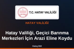 Hatay Valiliği, Geçici Barınma Merkezleri İçin Arazi Eline Koydu