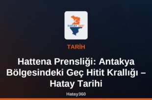 Hattena Prensliği: Antakya Bölgesindeki Geç Hitit Krallığı – Hatay Tarihi