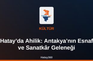Hatay’da Ahilik: Antakya’nın Esnaf ve Sanatkâr Geleneği