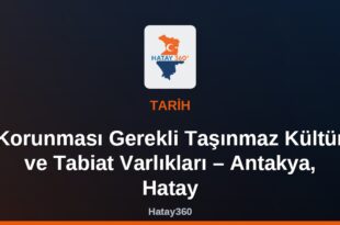 Korunması Gerekli Taşınmaz Kültür ve Tabiat Varlıkları – Antakya, Hatay