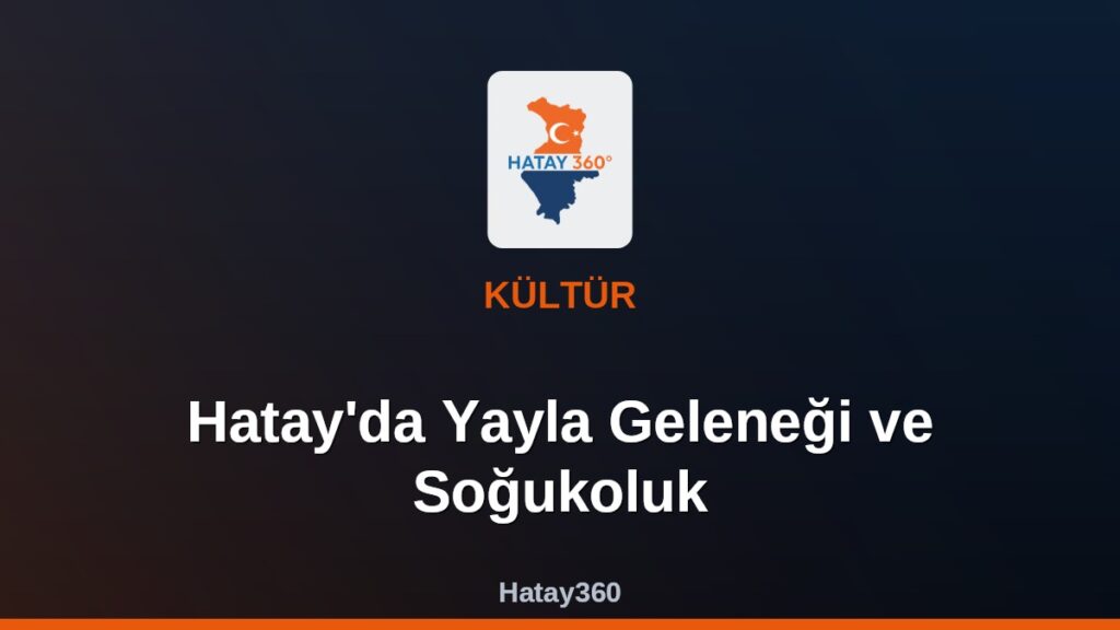 Hatay’da Yayla Geleneği ve Soğukoluk
