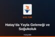 Hatay Soğukoluk Yaylası doğa ve Türkmen kültürü
