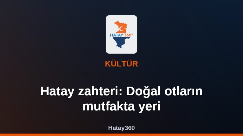 Hatay zahteri: Doğal otların mutfakta yeri