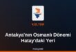Antakya Osmanlı dönemi Ulu Camii ve tarihi doku