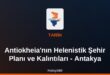 Antiokheia’nın Helenistik Şehir Planı ve Kalıntıları – Antakya