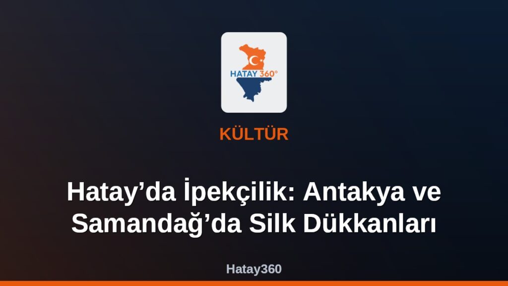 Hatay’da İpekçilik: Antakya ve Samandağ’da Silk Dükkanları