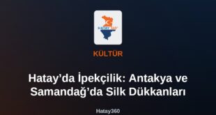 Hatay’da İpekçilik: Antakya ve Samandağ’da Silk Dükkanları