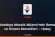 Antakya Mozaik Müzesi’nde Roma ve Bizans Mozaikleri – Hatay