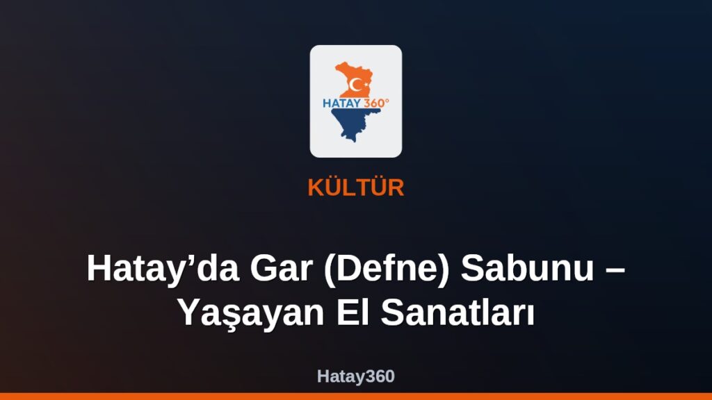 Hatay’da Gar (Defne) Sabunu – Yaşayan El Sanatları