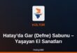 Hatay’da Gar (Defne) Sabunu – Yaşayan El Sanatları